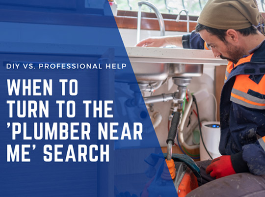 DIY vs. Professional Help: When to Turn to the 'Plumber Near Me' Search
