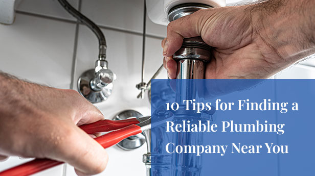 10 Tips for Finding a Reliable Plumbing Company Near You