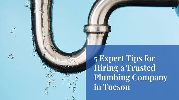 5 Expert Tips for Hiring a Trusted Plumbing Company in Tucson
